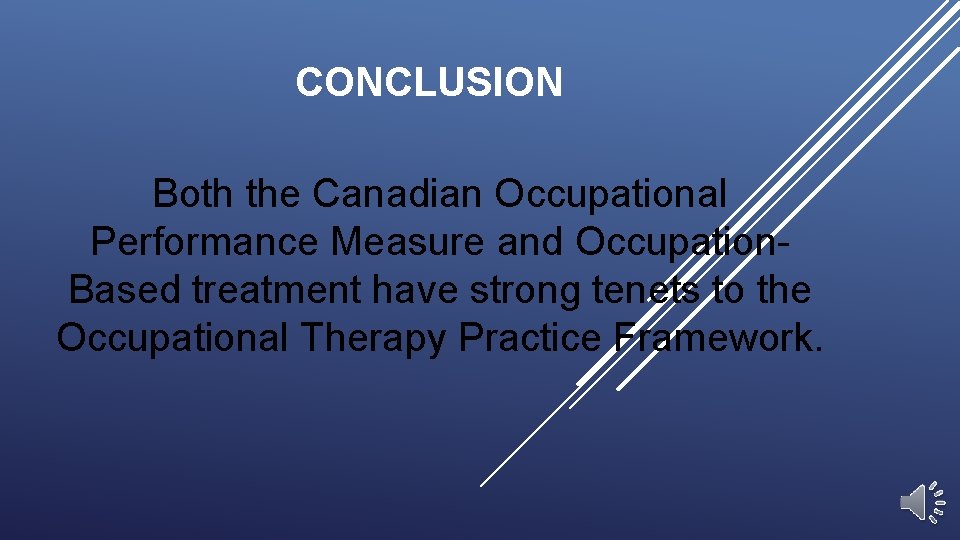 CONCLUSION Both the Canadian Occupational Performance Measure and Occupation. Based treatment have strong tenets