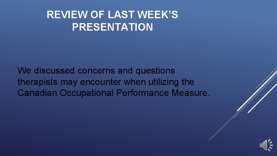 REVIEW OF LAST WEEK’S PRESENTATION We discussed concerns and questions therapists may encounter when