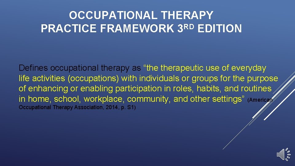 OCCUPATIONAL THERAPY PRACTICE FRAMEWORK 3 RD EDITION Defines occupational therapy as “the therapeutic use