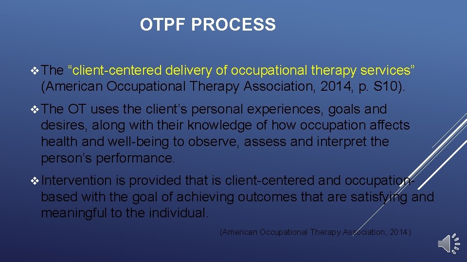 OTPF PROCESS v The “client-centered delivery of occupational therapy services” (American Occupational Therapy Association,
