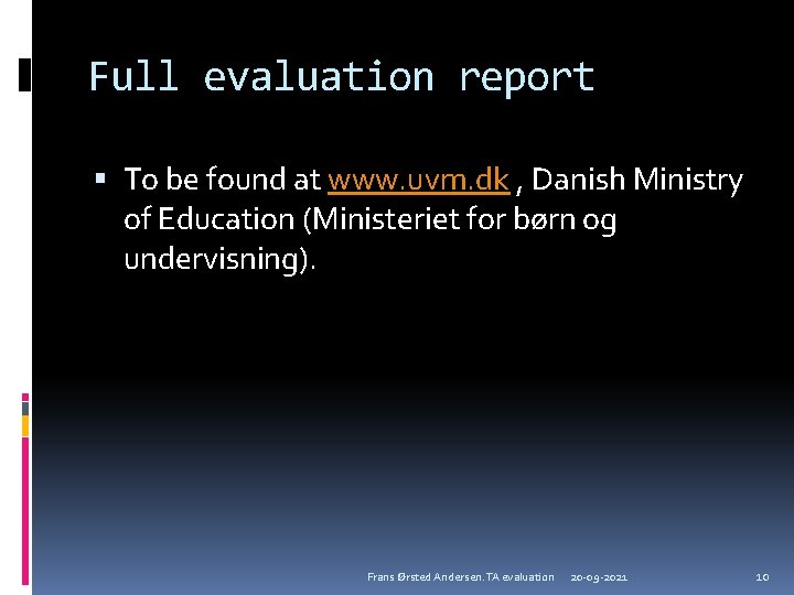 Full evaluation report To be found at www. uvm. dk , Danish Ministry of