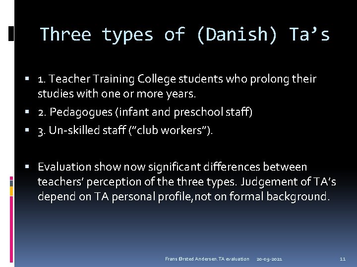 Three types of (Danish) Ta’s 1. Teacher Training College students who prolong their studies