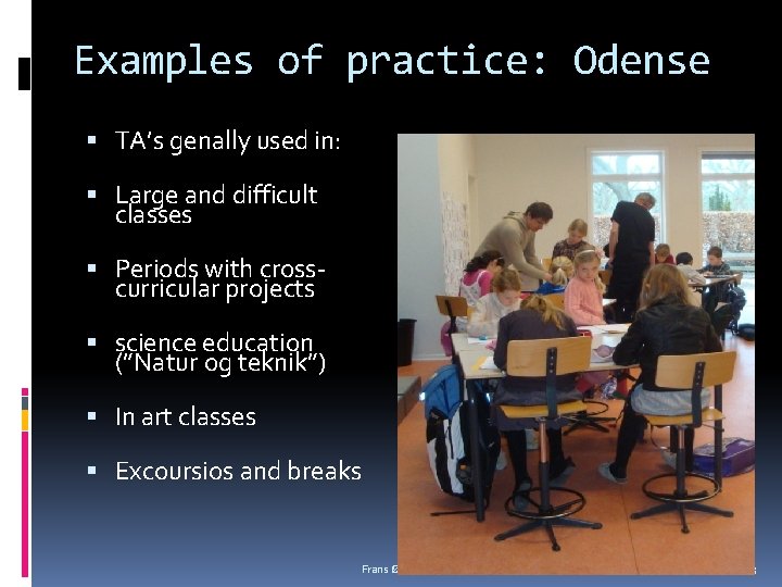 Examples of practice: Odense TA’s genally used in: Large and difficult classes Periods with