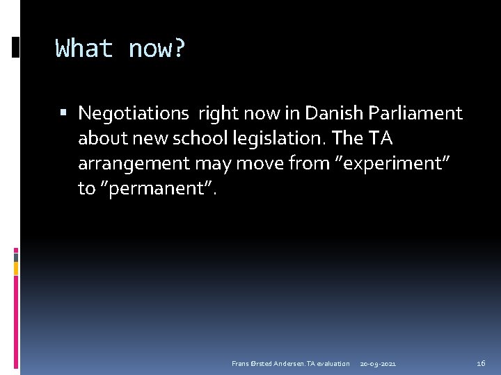 What now? Negotiations right now in Danish Parliament about new school legislation. The TA