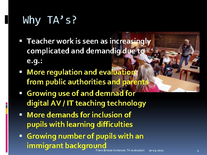 Why TA’s? Teacher work is seen as increasingly complicated and demandig due to e.