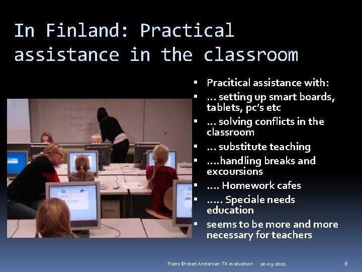 In Finland: Practical assistance in the classroom Pracitical assistance with: … setting up smart