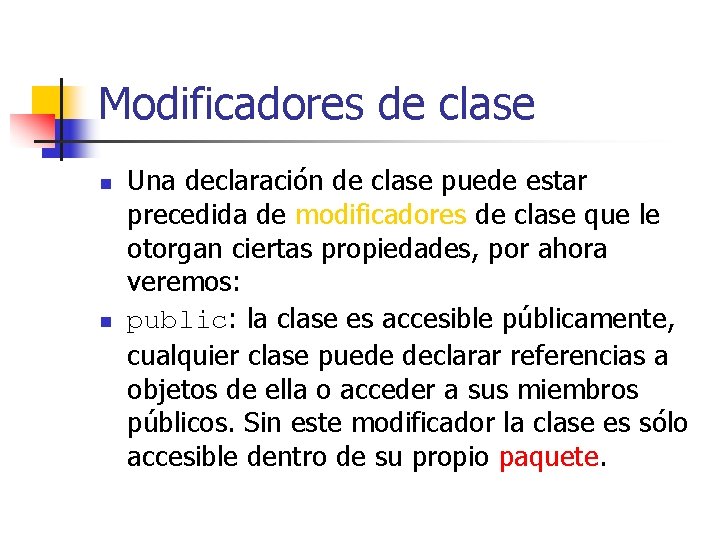 Modificadores de clase n n Una declaración de clase puede estar precedida de modificadores