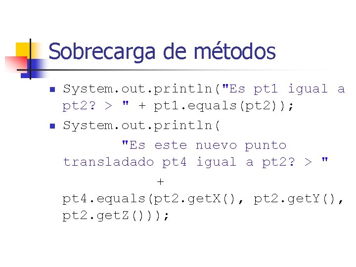 Sobrecarga de métodos n n System. out. println("Es pt 1 igual a pt 2?