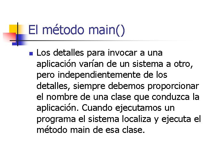 El método main() n Los detalles para invocar a una aplicación varían de un