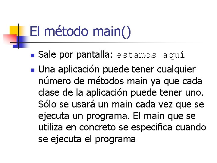 El método main() n n Sale por pantalla: estamos aquí Una aplicación puede tener