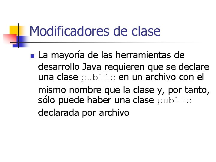 Modificadores de clase n La mayoría de las herramientas de desarrollo Java requieren que