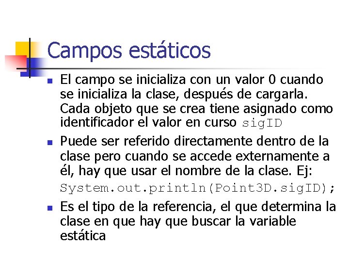 Campos estáticos n n n El campo se inicializa con un valor 0 cuando