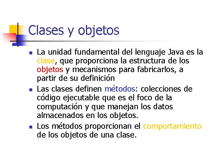 Clases y objetos n n n La unidad fundamental del lenguaje Java es la