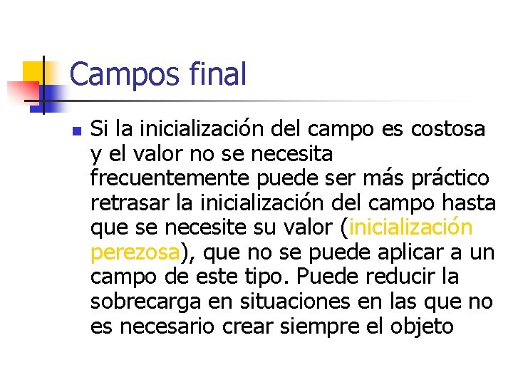 Campos final n Si la inicialización del campo es costosa y el valor no