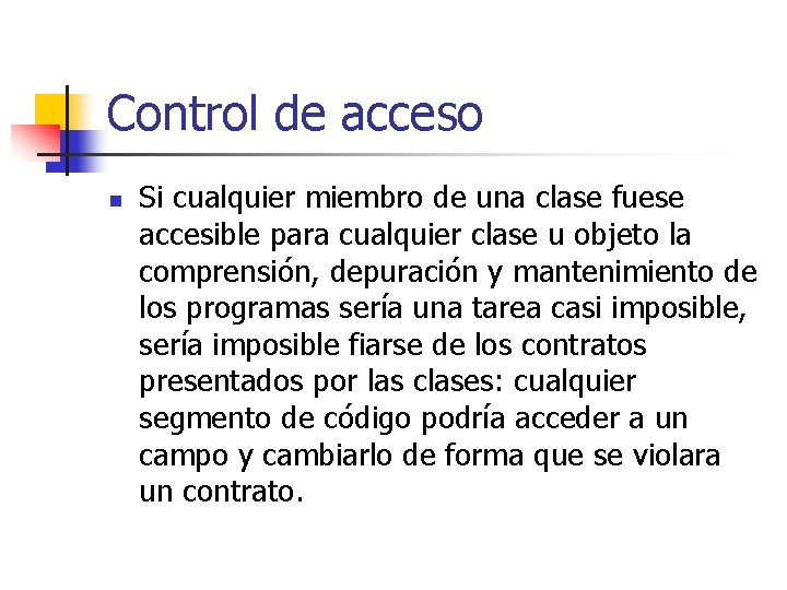 Control de acceso n Si cualquier miembro de una clase fuese accesible para cualquier