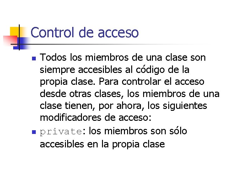 Control de acceso n n Todos los miembros de una clase son siempre accesibles