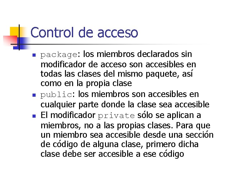 Control de acceso n n n package: los miembros declarados sin modificador de acceso