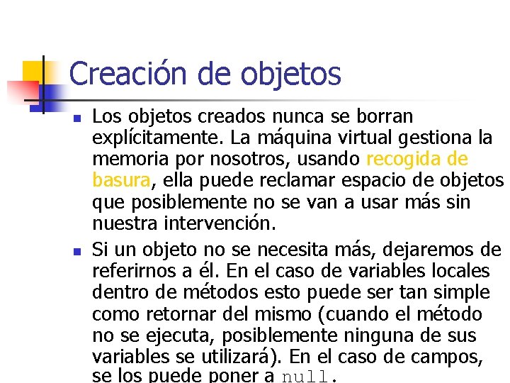 Creación de objetos n n Los objetos creados nunca se borran explícitamente. La máquina