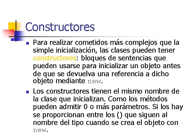 Constructores n n Para realizar cometidos más complejos que la simple inicialización, las clases