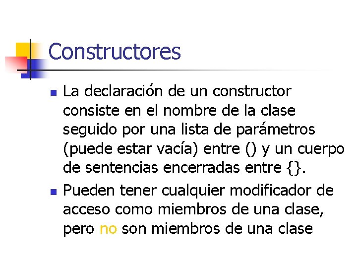 Constructores n n La declaración de un constructor consiste en el nombre de la