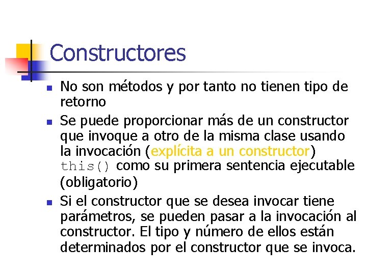 Constructores n n n No son métodos y por tanto no tienen tipo de