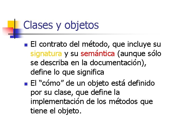 Clases y objetos n n El contrato del método, que incluye su signatura y