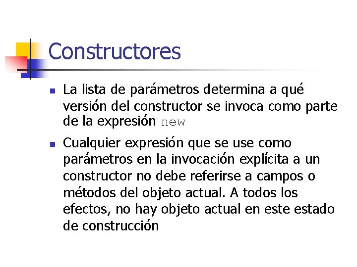 Constructores n n La lista de parámetros determina a qué versión del constructor se