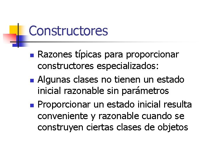 Constructores n n n Razones típicas para proporcionar constructores especializados: Algunas clases no tienen
