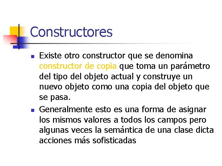 Constructores n n Existe otro constructor que se denomina constructor de copia que toma
