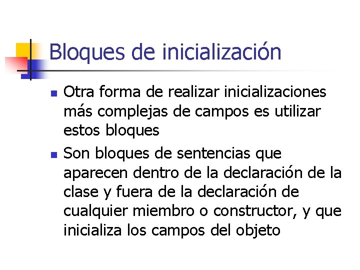 Bloques de inicialización n n Otra forma de realizar inicializaciones más complejas de campos