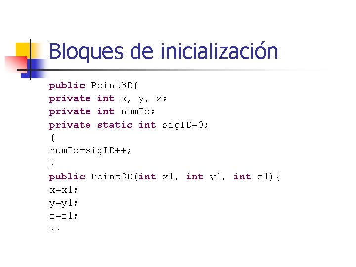 Bloques de inicialización public Point 3 D{ private int x, y, z; private int