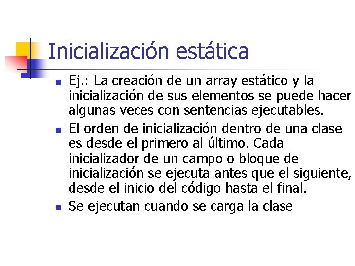 Inicialización estática n n n Ej. : La creación de un array estático y