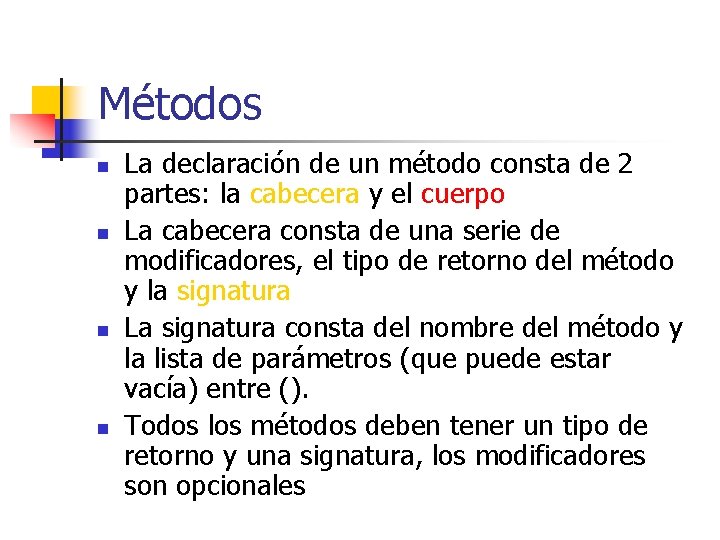 Métodos n n La declaración de un método consta de 2 partes: la cabecera