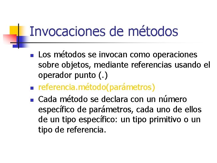 Invocaciones de métodos n n n Los métodos se invocan como operaciones sobre objetos,