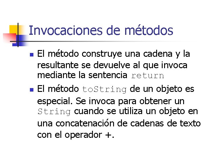 Invocaciones de métodos n n El método construye una cadena y la resultante se