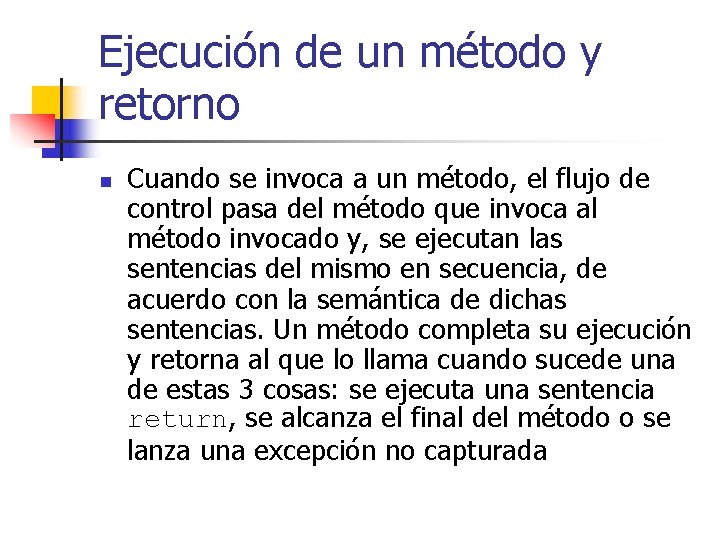 Ejecución de un método y retorno n Cuando se invoca a un método, el