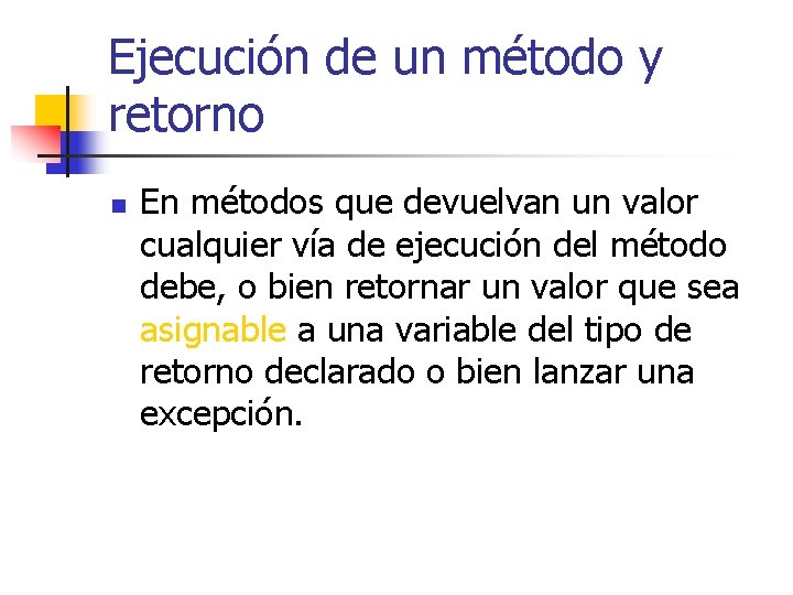 Ejecución de un método y retorno n En métodos que devuelvan un valor cualquier