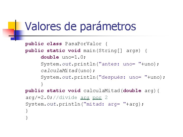 Valores de parámetros public class Pasa. Por. Valor { public static void main(String[] args)