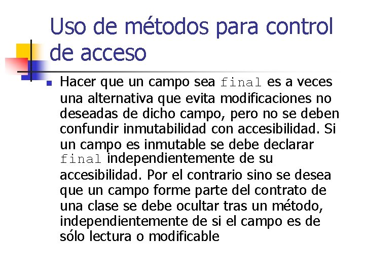 Uso de métodos para control de acceso n Hacer que un campo sea final