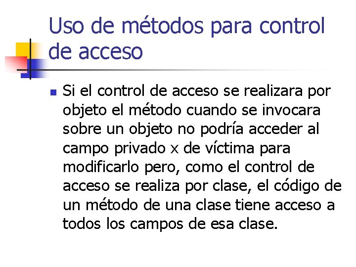 Uso de métodos para control de acceso n Si el control de acceso se