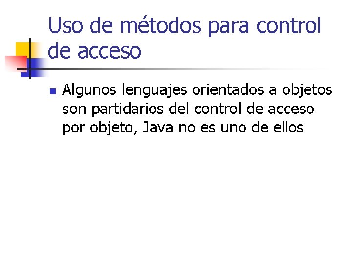 Uso de métodos para control de acceso n Algunos lenguajes orientados a objetos son