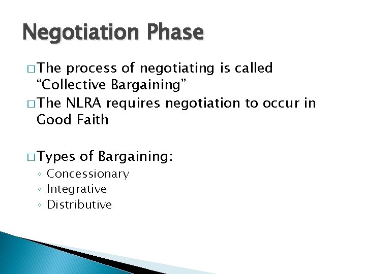 Negotiation Phase � The process of negotiating is called “Collective Bargaining” � The NLRA