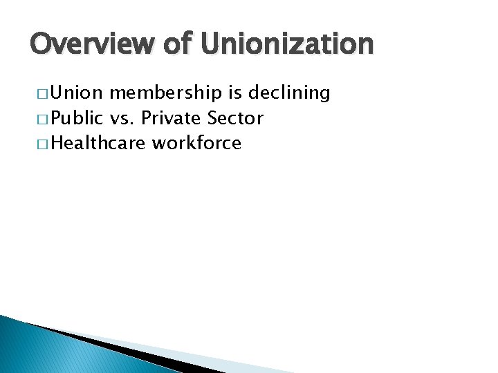 Overview of Unionization � Union membership is declining � Public vs. Private Sector �