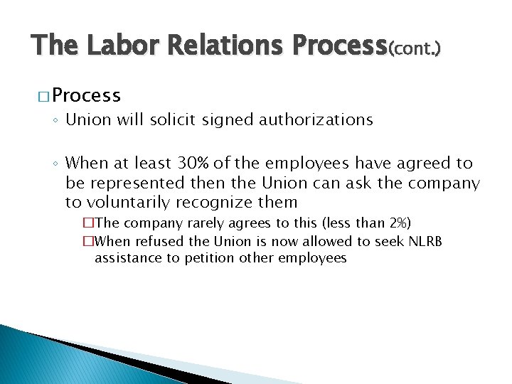 The Labor Relations Process(cont. ) � Process ◦ Union will solicit signed authorizations ◦