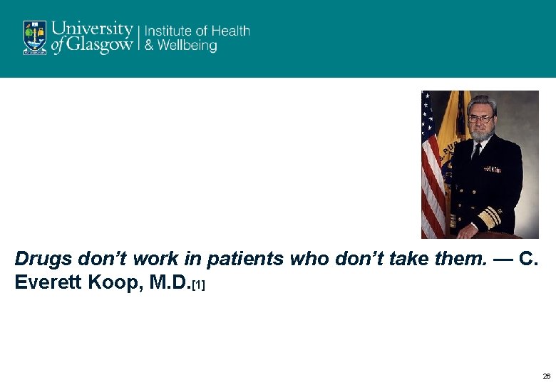 Drugs don’t work in patients who don’t take them. — C. Everett Koop, M.