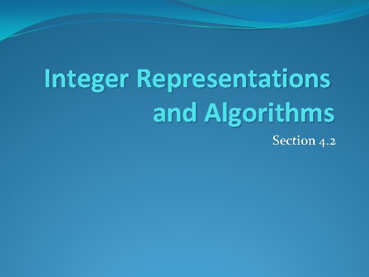 Integer Representations and Algorithms Section 4. 2 