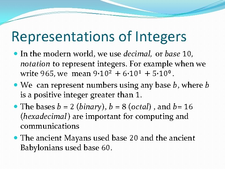 Representations of Integers In the modern world, we use decimal, or base 10, notation