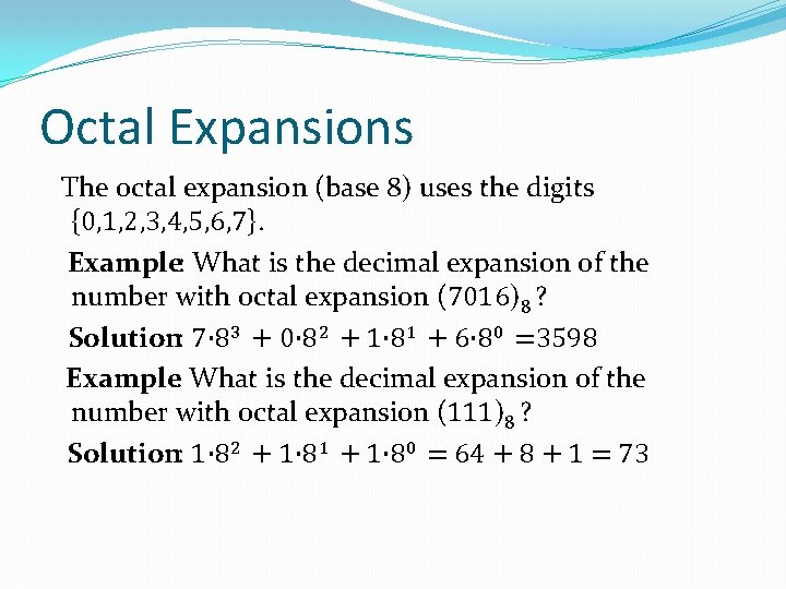Octal Expansions The octal expansion (base 8) uses the digits {0, 1, 2, 3,