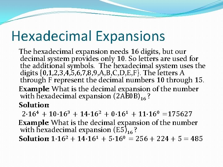 Hexadecimal Expansions The hexadecimal expansion needs 16 digits, but our decimal system provides only