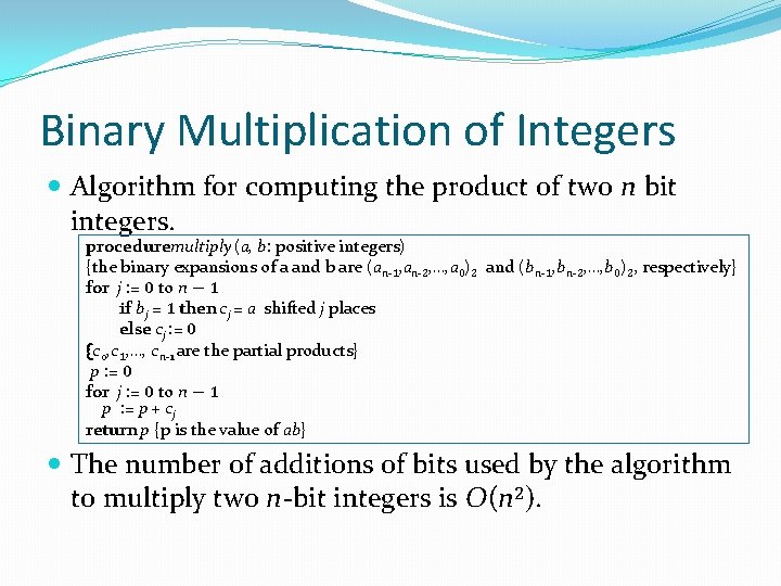 Binary Multiplication of Integers Algorithm for computing the product of two n bit integers.
